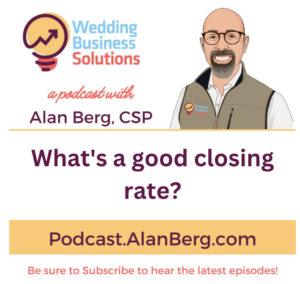 What's a good closing rate? - Alan Berg CSP, Wedding Business Solutions Podcast