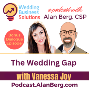 The Wedding Gap – with Vanessa Joy - Alan Berg CSP, Wedding Business Solutions Podcast