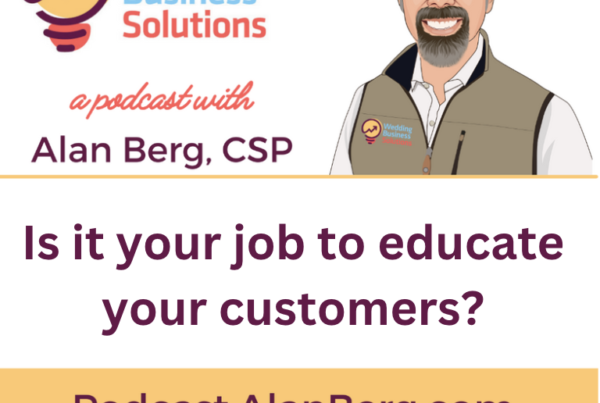 Is it your job to educate your customer? - Alan Berg, CSP