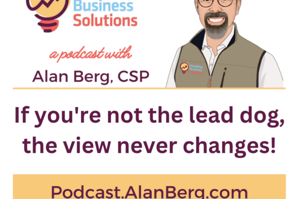 If you're not the lead dog, the view never changes! - Alan Berg, CSP