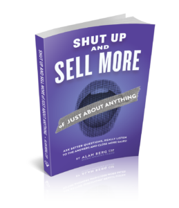Shut Up and Sell More of Just About Anything - Alan Berg CSP