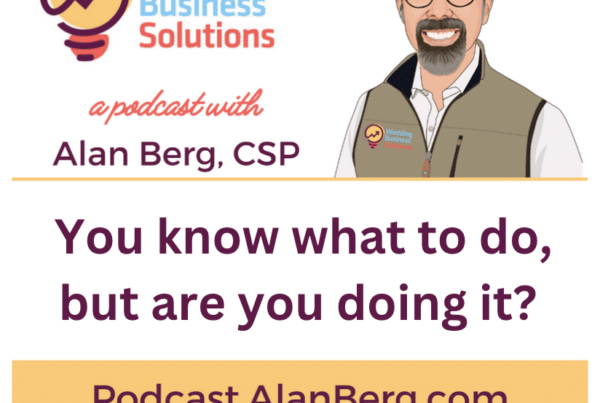 You know what to do, but are you doing it? - Alan Berg, CSP