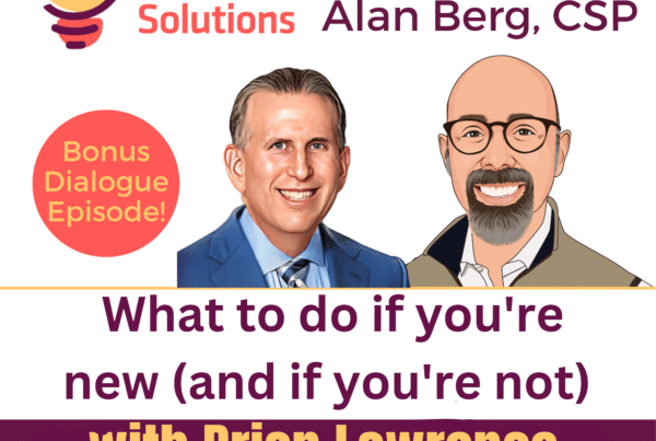Brian Lawrence - What to do if you're new (and if you're not) - Alan Berg, CSP