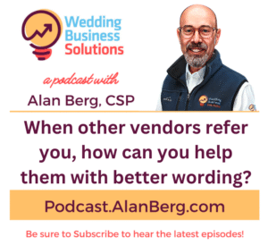 When other vendors refer you, how can you help them with better wording? - Alan Berg, CSP