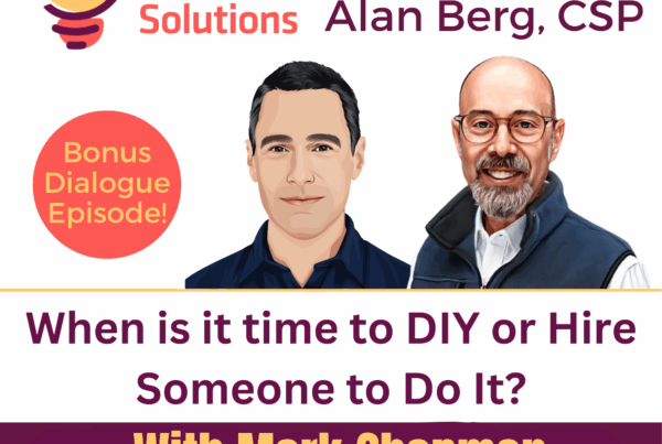 Mark Chapman - When is it time to DIY or Hire Someone to Do It- Alan Berg, CSP
