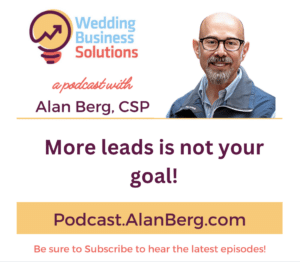 More leads is not your goal! - Alan Berg, CSP