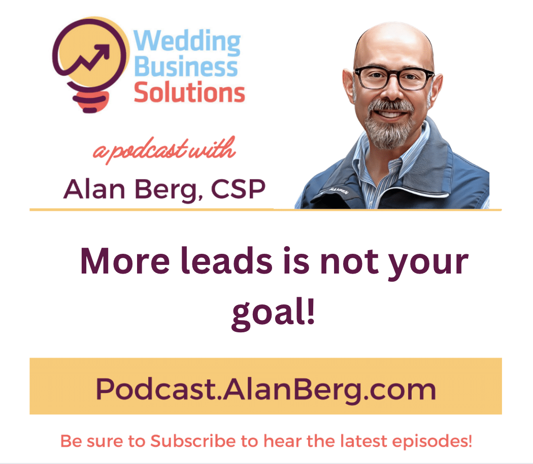 More leads is not your goal! - Alan Berg, CSP