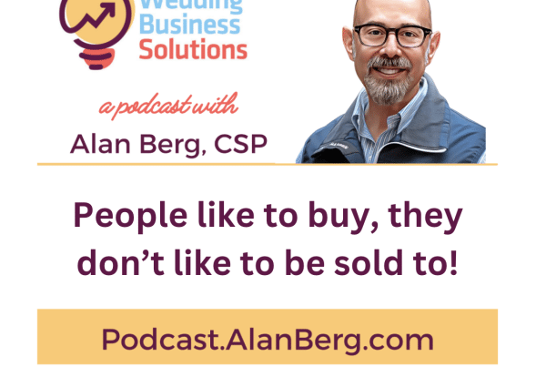 People like to buy, they don’t like to be sold to! - Alan Berg, CSP