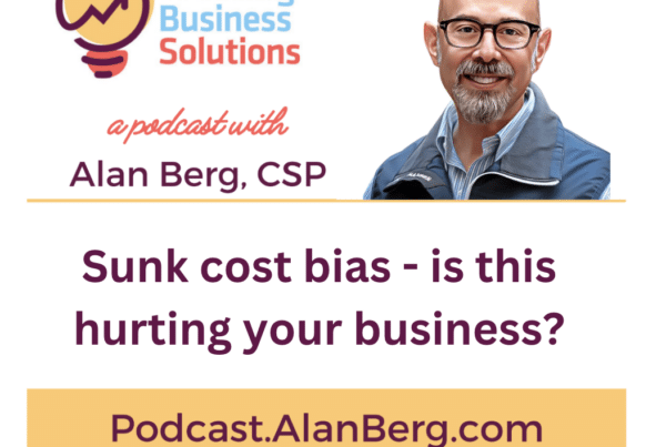 Sunk cost bias - is this hurting your business? - Alan Berg, CSP