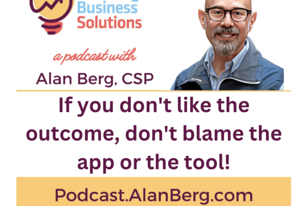 If you don't like the outcome, don't blame the app or the tool - Alan Berg, CSP