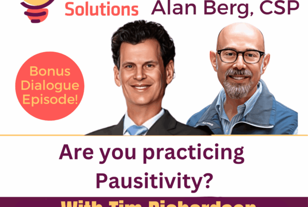 Tim Richardson - Are you practicing Pausitivity - Alan Berg, CSP
