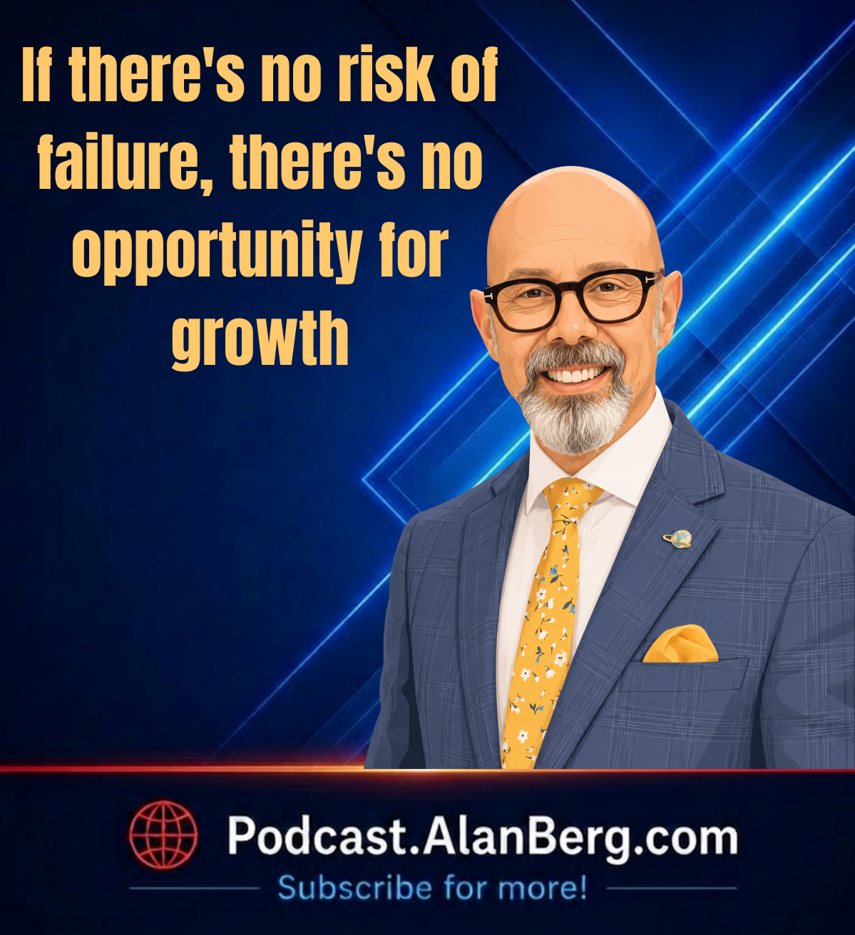 iIf there's no risk of failure, there's no opportunity for growth - Alan Berg, CSP