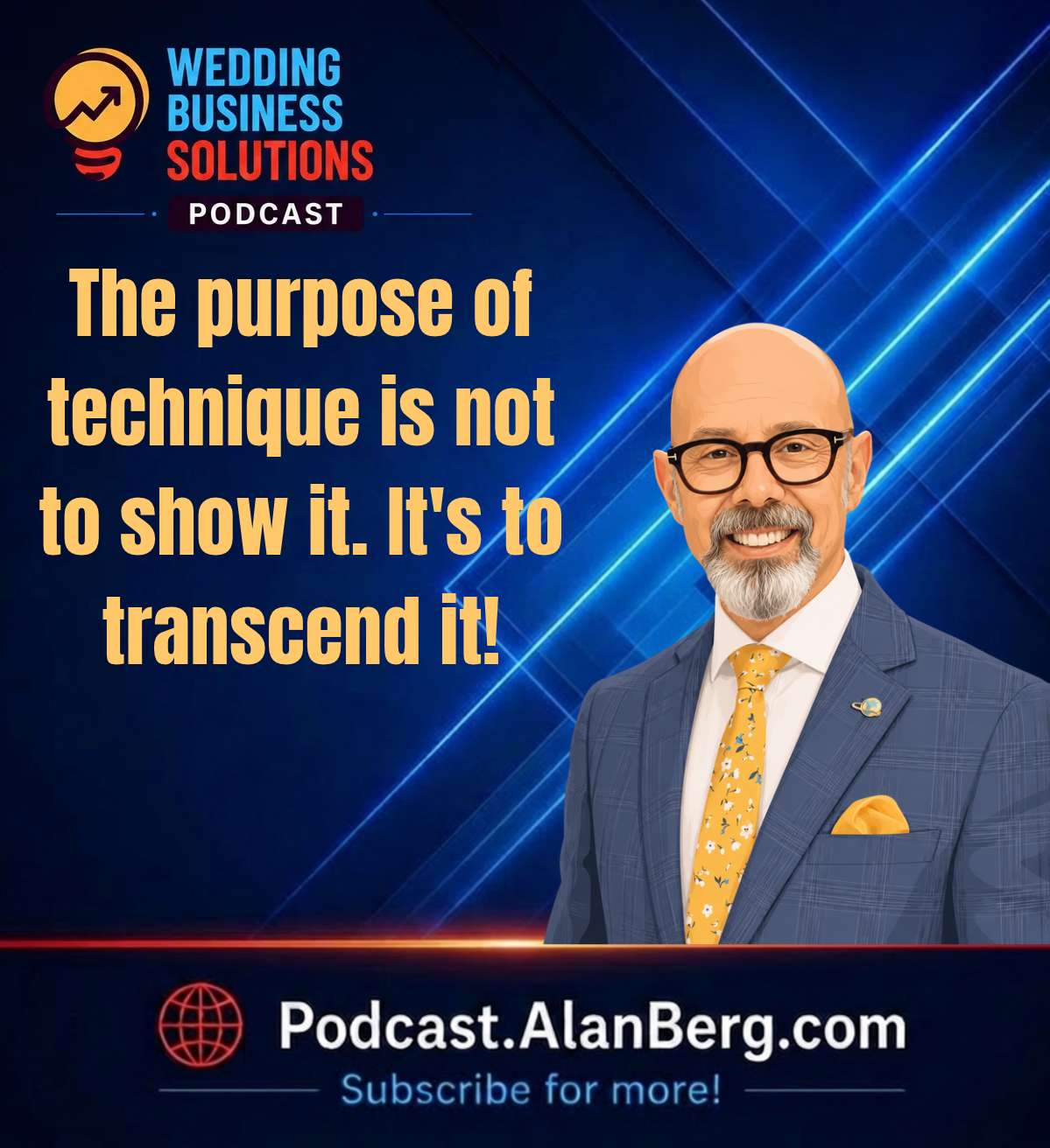 The purpose of technique is not to show it. It's to transcend it! - Alan Berg, CSP